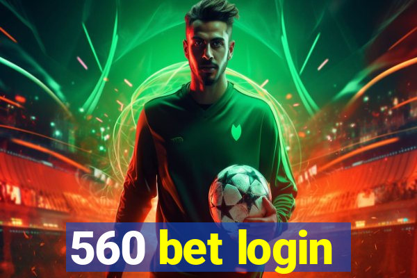 560 bet login