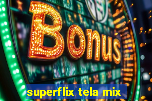 superflix tela mix