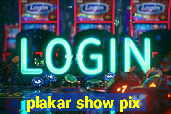 plakar show pix