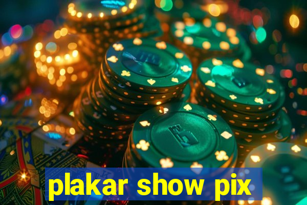 plakar show pix