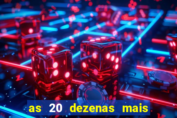 as 20 dezenas mais atrasadas da federal