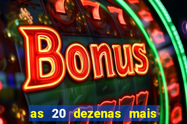 as 20 dezenas mais atrasadas da federal