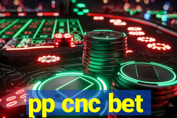 pp cnc bet