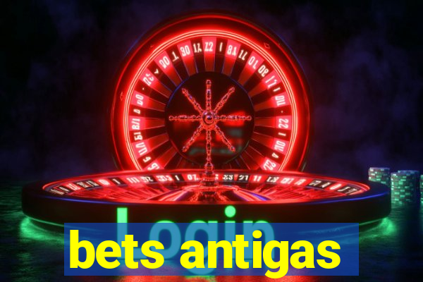 bets antigas