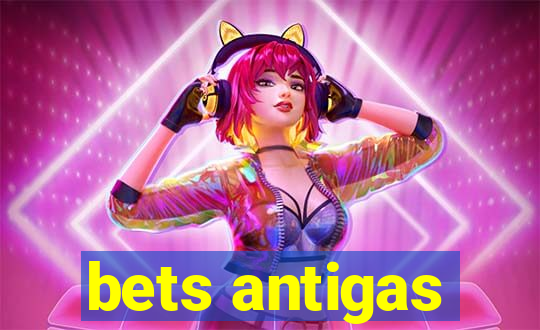 bets antigas