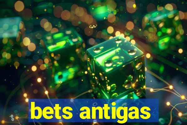 bets antigas