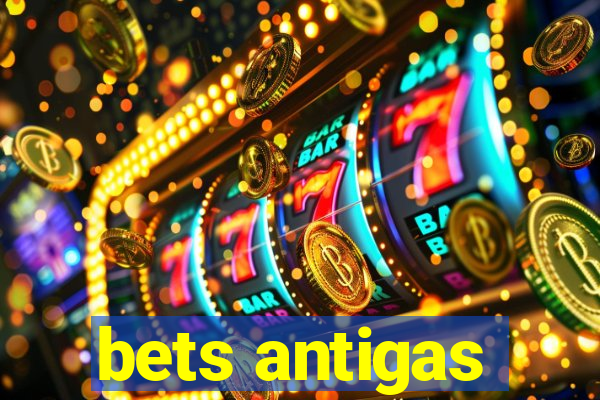 bets antigas
