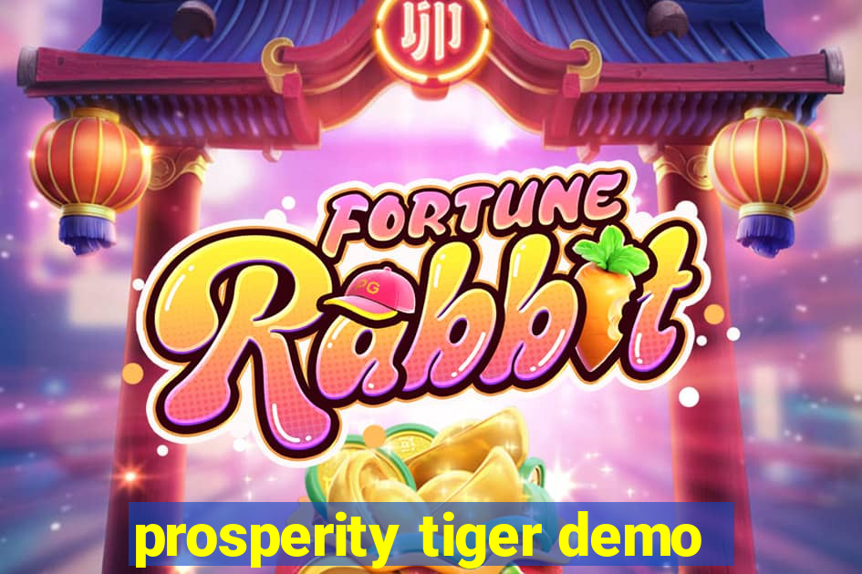 prosperity tiger demo