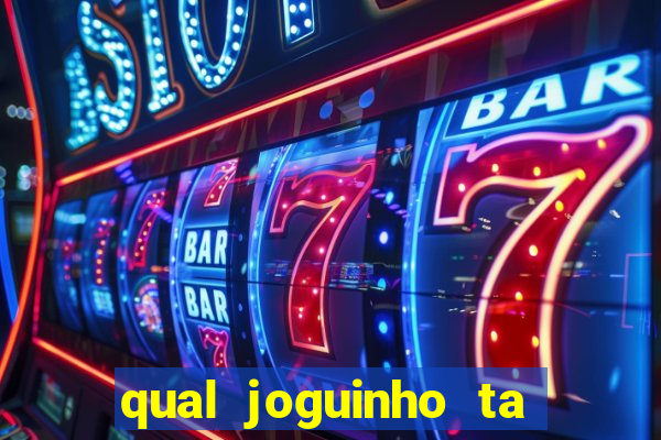 qual joguinho ta pagando agora