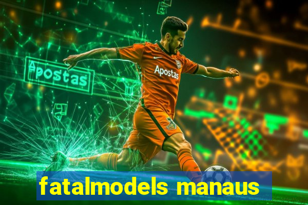 fatalmodels manaus