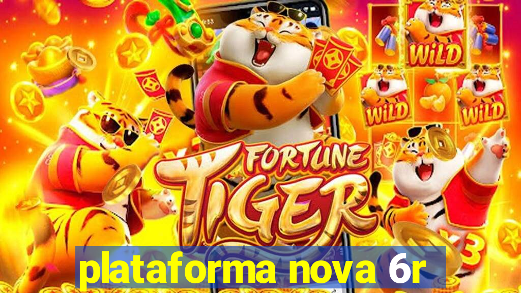 plataforma nova 6r