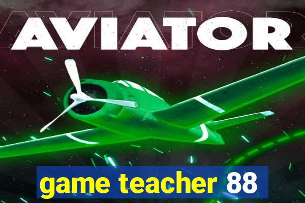 game teacher 88