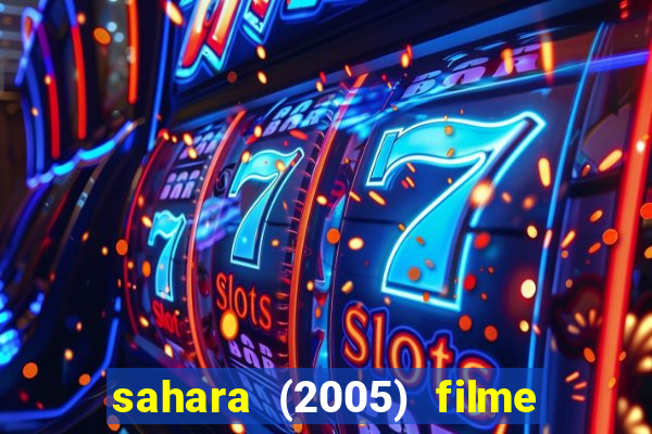 sahara (2005) filme completo dublado