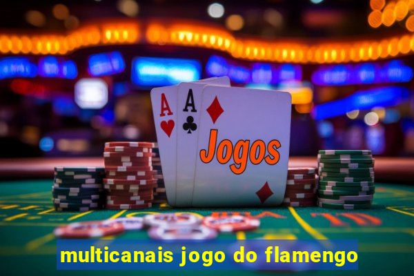 multicanais jogo do flamengo