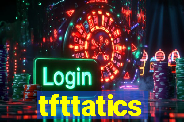 tfttatics