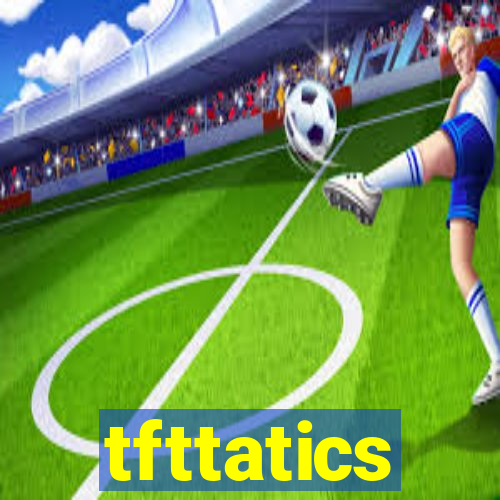 tfttatics