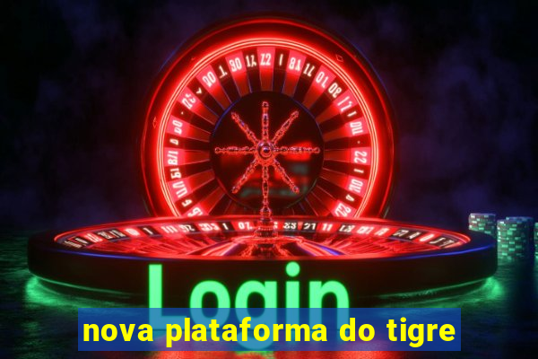 nova plataforma do tigre