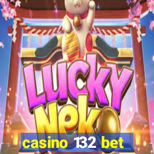 casino 132 bet