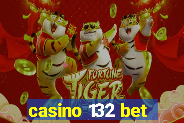 casino 132 bet