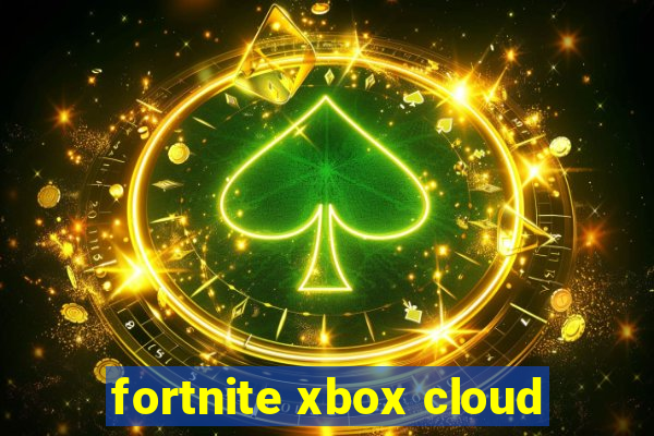 fortnite xbox cloud