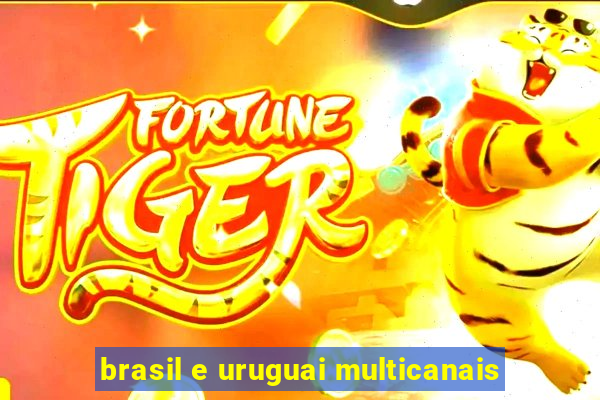 brasil e uruguai multicanais