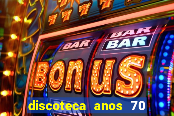 discoteca anos 70 80 90
