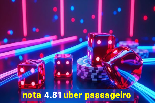 nota 4.81 uber passageiro