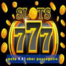 nota 4.81 uber passageiro