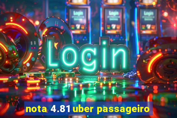 nota 4.81 uber passageiro