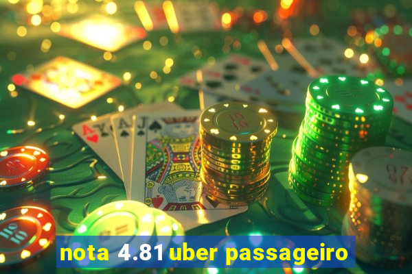 nota 4.81 uber passageiro