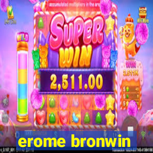 erome bronwin