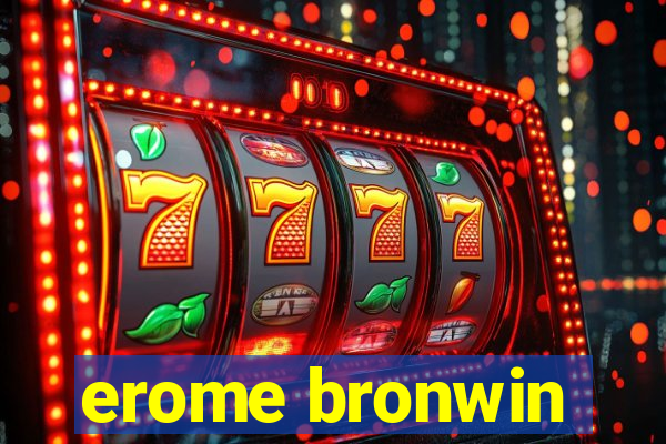 erome bronwin