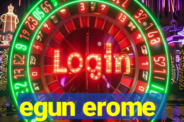 egun erome
