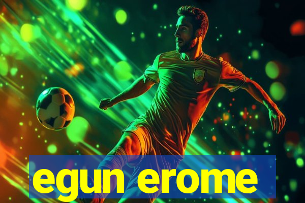 egun erome