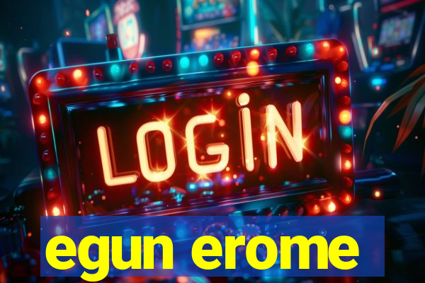 egun erome