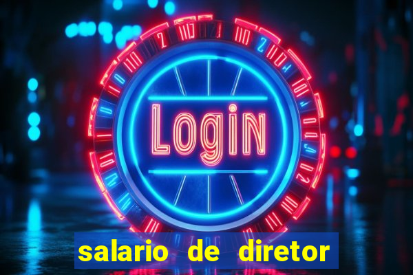 salario de diretor de escola estadual