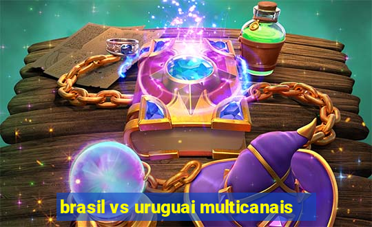 brasil vs uruguai multicanais