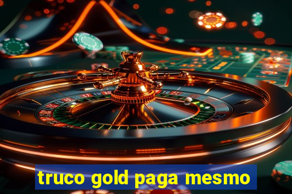 truco gold paga mesmo