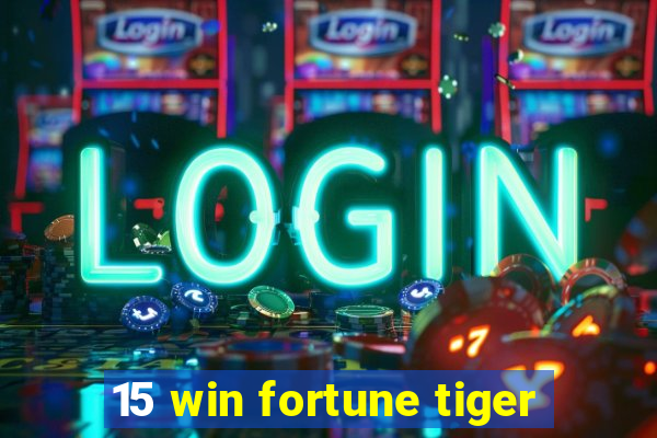 15 win fortune tiger