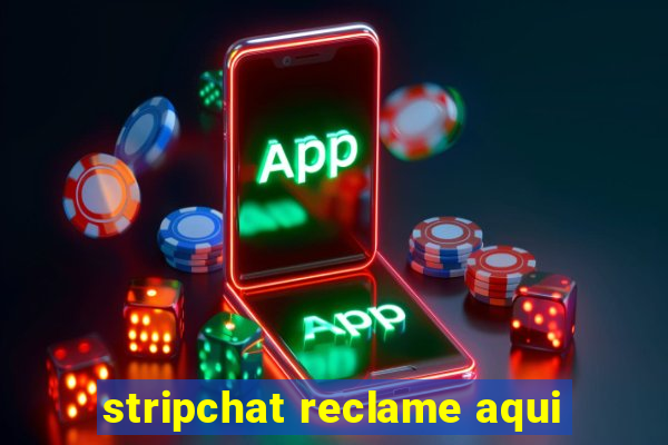 stripchat reclame aqui