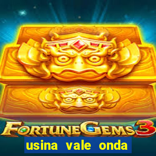 usina vale onda verde trabalhe conosco