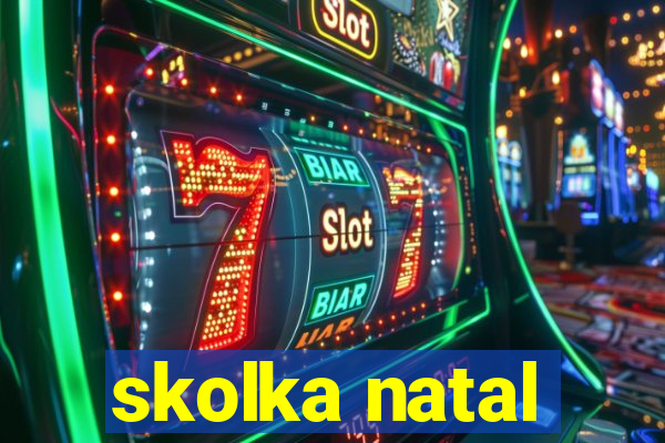 skolka natal