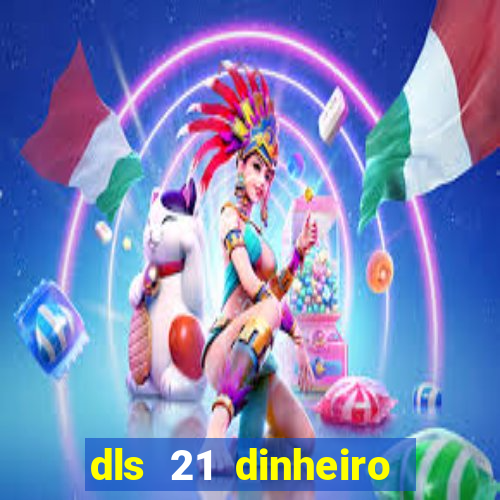 dls 21 dinheiro infinito download