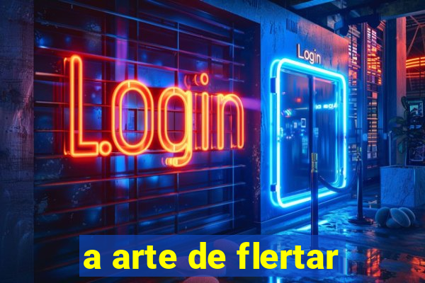 a arte de flertar