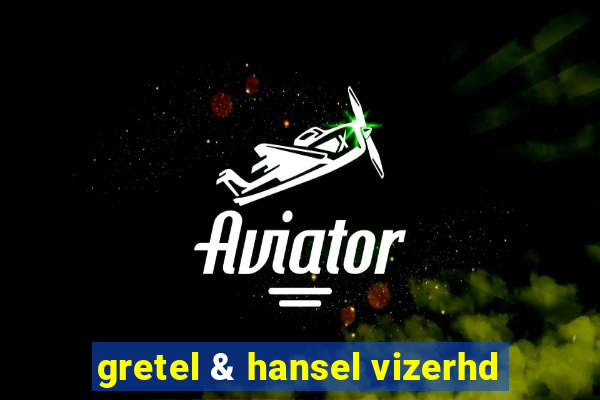 gretel & hansel vizerhd