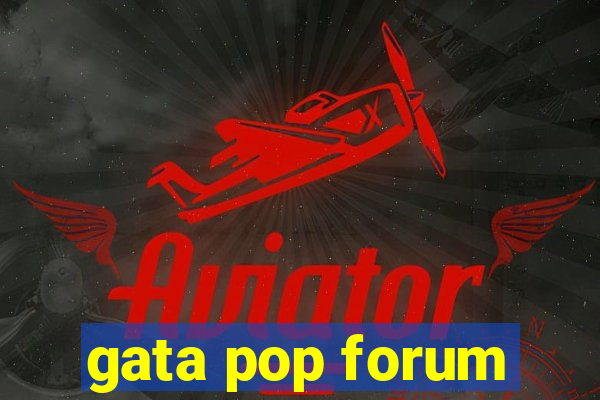 gata pop forum