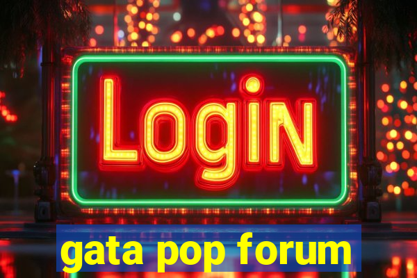 gata pop forum