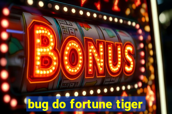 bug do fortune tiger