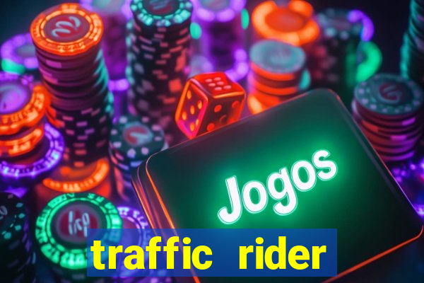 traffic rider dinheiro infinito