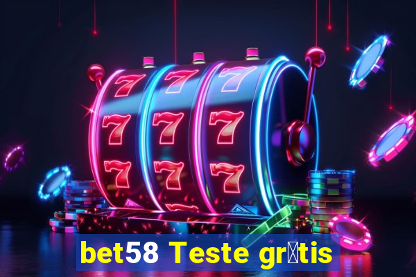 bet58 Teste gr谩tis